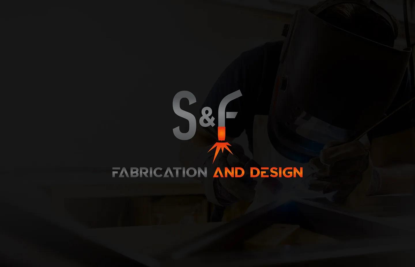 S&F Fabrication and Design logo overlaid on a photo of a welder at work