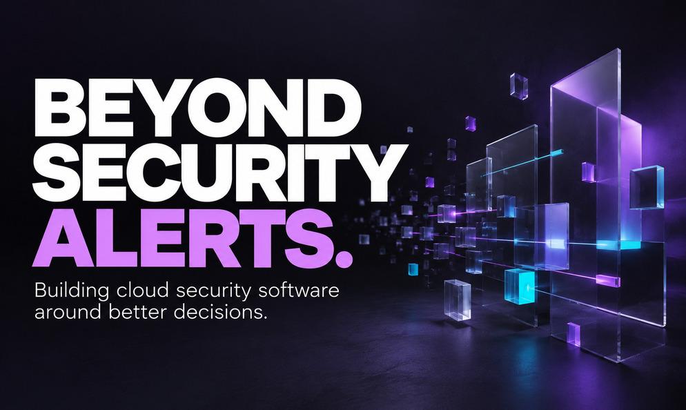 Beyond Security Alerts: Building Cloud Security Software Around Better Decisions image