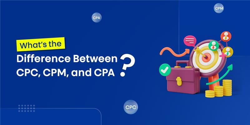 CPC vs. CPM vs. CPA: Which Saves Your Money in 2025?