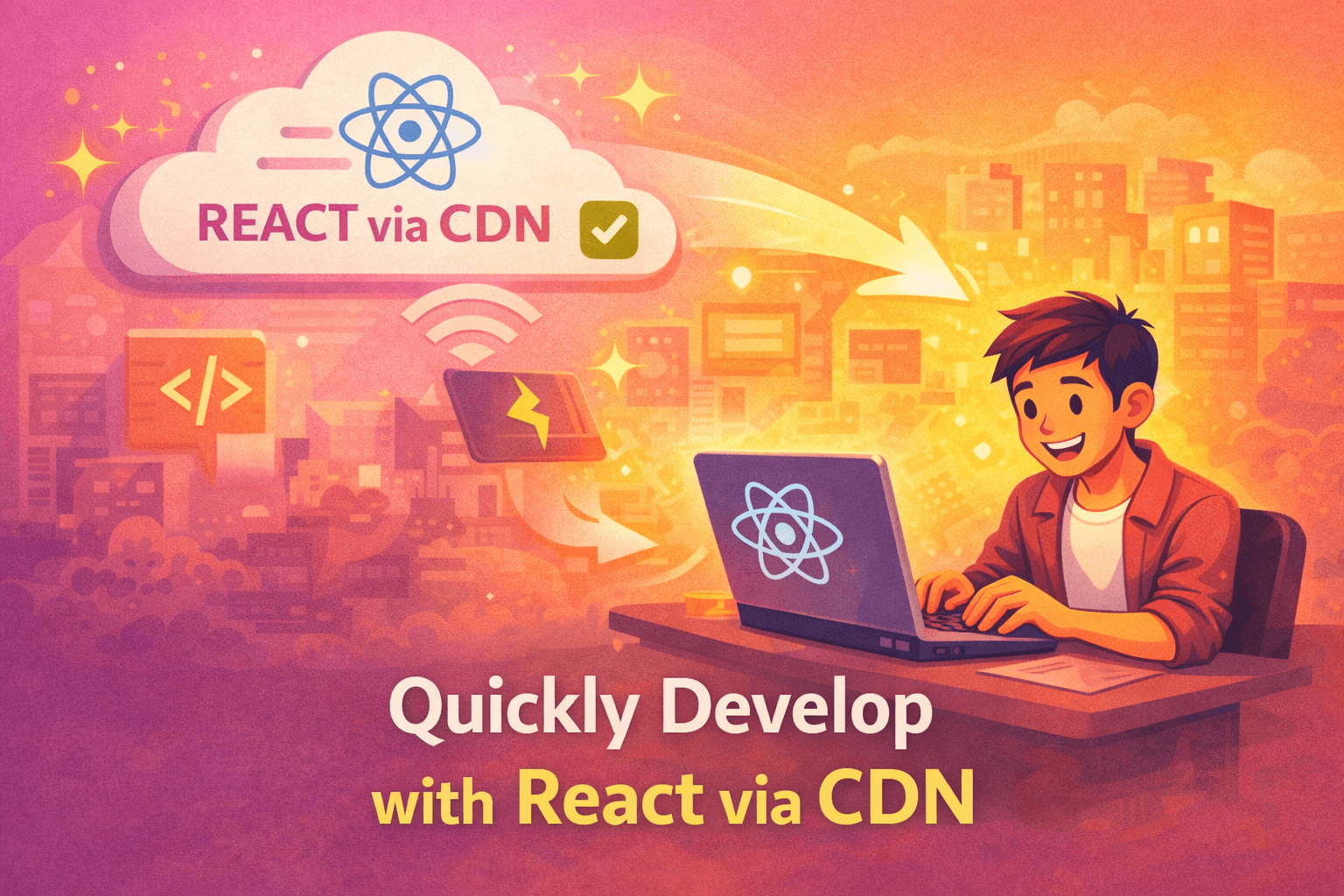 Using React via CDN: Skip the Setup and Start Building Fast image